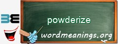 WordMeaning blackboard for powderize